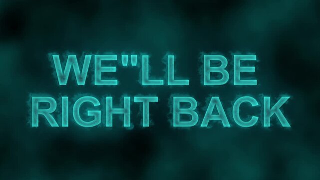 Glowing cyan WE'LL BE RIGHT BACK title on a smoky dark background creates a professional intermission screen