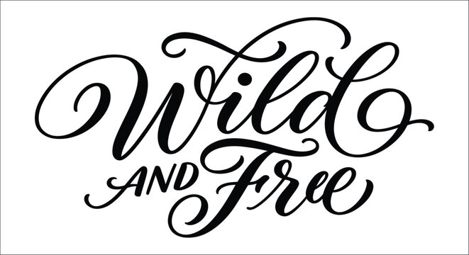 Calligraphic lettering of wild and free phrase black ink on white background calligraphy typography script