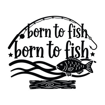 Vintage Style Fishing Illustration With Catchphrase Born To Fish