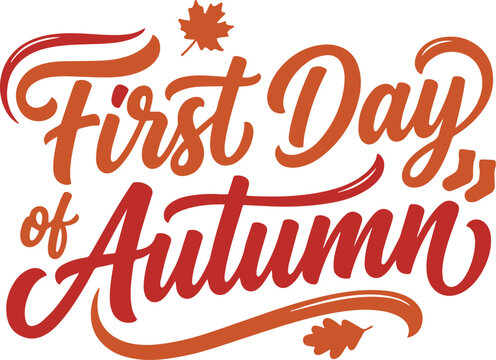 First day of autumn elegant brush lettering quote with seasonal fall leaves and warm colors for harvest celebration and seasonal greeting cards.