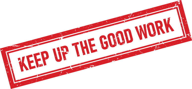 Keep up the good work red ink rubber stamp mark with a distressed grunge style