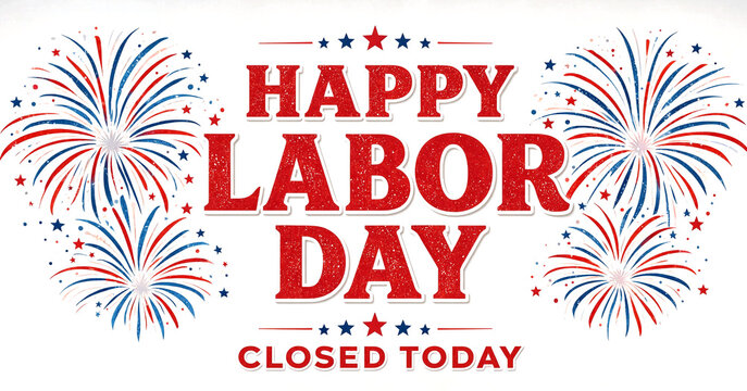 Colorful happy labor day celebration with fireworks and closed today sign in bold letters