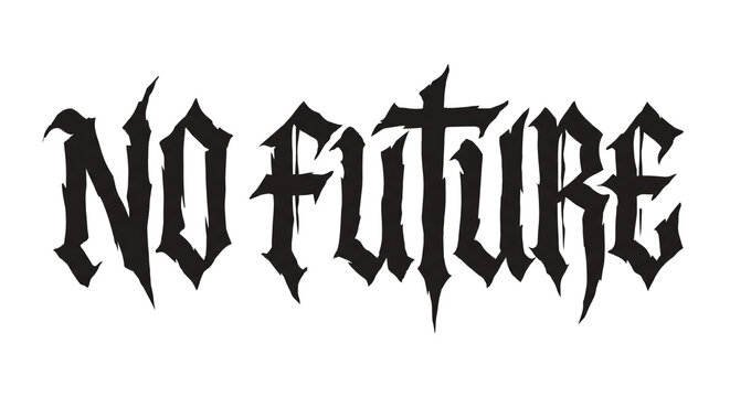 Gothic Font Typography 'NO FUTURE' Displaying Anguish and Despair Representing Apathy and Nihilistic Sentiment for Edgy Urban Design Concepts and Counter-Culture Applications.