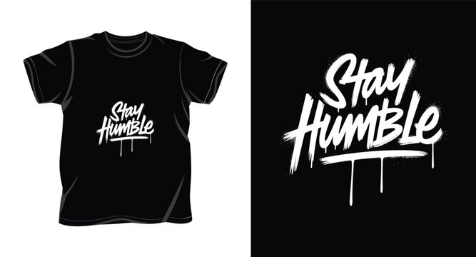 Stay humble brush typography for t-shirt design with graffiti drip and spray paint effect.