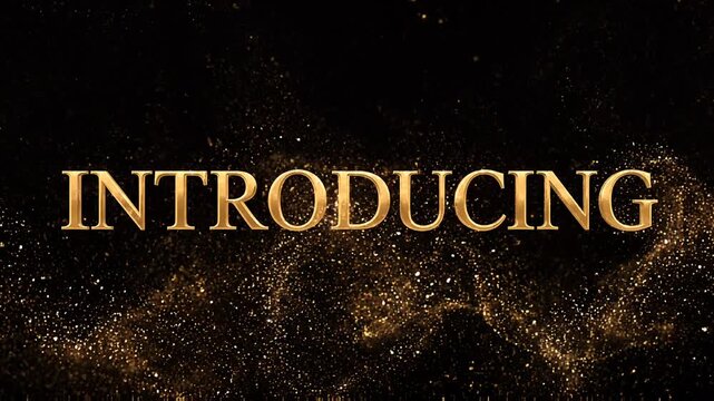 Elegant golden text reading introducing emerging from shimmering gold dust on a black background