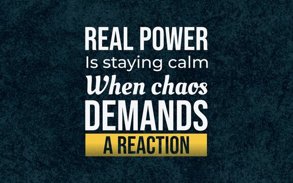 Strong motivational typography about staying calm when chaos demands reaction, accented with yellow on a dark blue textured background.