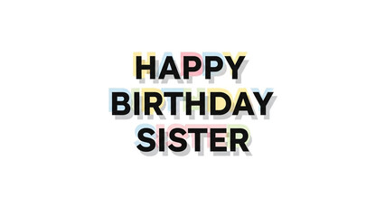 Obraz premium Happy Birthday Sister modern black typography with soft colorful pastel drop shadow isolated on white background cute minimal layout for sister birthday greeting card poster banner vector design