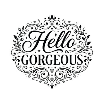 Hello Gorgeous Calligraphy Typography Design with Elegant Floral Swirls and Diamond Elements