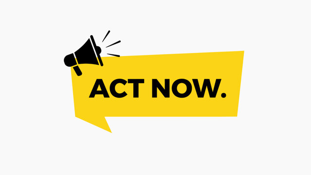 A yellow speech bubble banner featuring a black megaphone icon and the bold text act now representing a marketing call to action design
