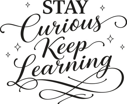 Stay Curious Keep Learning inspirational quote, elegant black calligraphy typography vector, motivational education lettering with stars