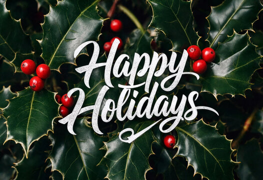 Beautiful holiday greeting card with happy holidays text and green holly leaves with red berries