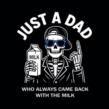 Skeleton wearing sunglasses and cap holding milk carton t shirt design. Just a dad who always came back with the milk vector illustration. Cool skeleton dad holding milk box graphic print. 
