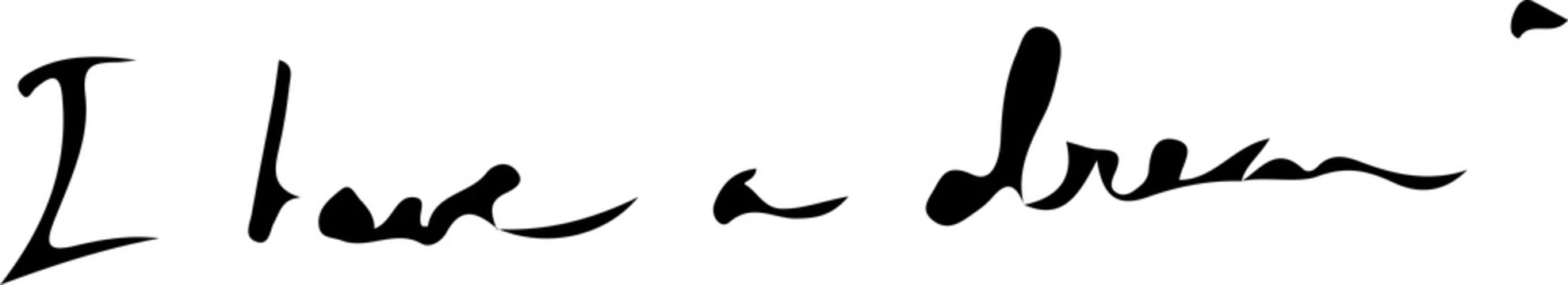 Handwritten script text saying i have a dream with handwriting, calligraphy