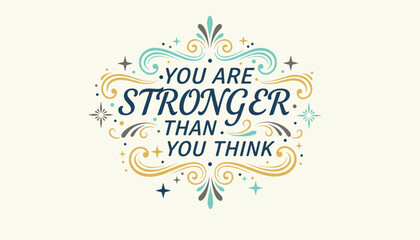 Fototapeta premium Inspiring quote typography design you are stronger than you think with elegant decorative flourishes for motivational wall art and prints.