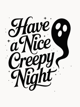 The image features the phrase 'Have a Nice Creepy Night' in stylized lettering accompanied by a simple ghost illustration. The design is monochrome and evokes a playful, spooky vibe.