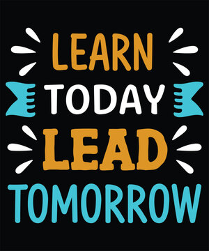 Motivational Learn Today Lead Tomorrow typography T Shirt Design