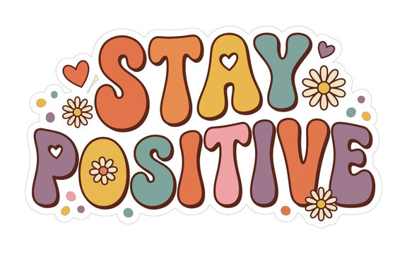 Retro stay positive motivational typography sticker design featuring muted vintage colors bouncy bubbly lettering and daisy flowers