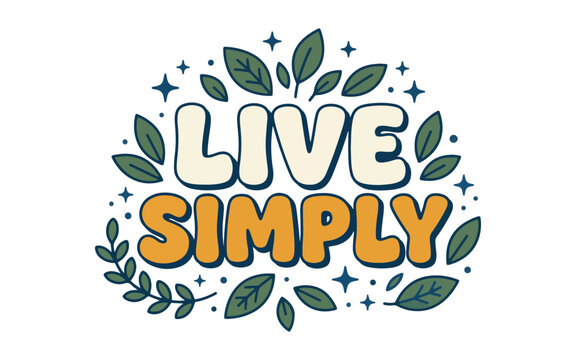 Vintage live simply typography quote design with botanical green leaves hand drawn stars and decorative floral elements