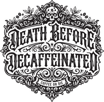 Death before decaffeinated coffee or die vintage style emblem, intricate ornate design with skull and coffee beans, black and white vector illustration.
