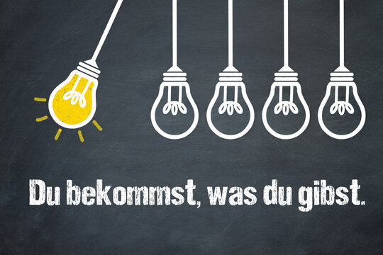 Du bekommst, was du gibst.