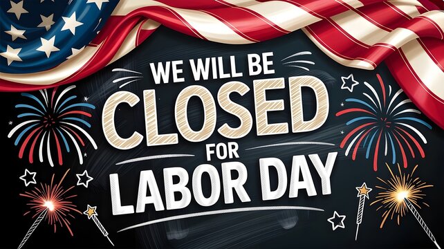 Labor day holiday announcement sign with american flag and fireworks on a chalkboard background festive patriotic design for business closure notice