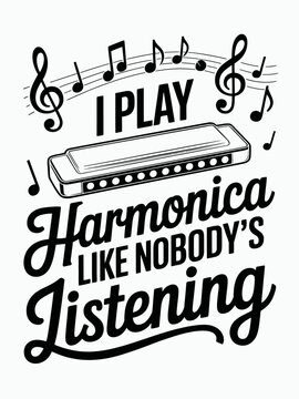Black and white typography design featuring a harmonica and musical notes. The phrase 'I play harmonica like nobody's listening' adds a humorous touch.