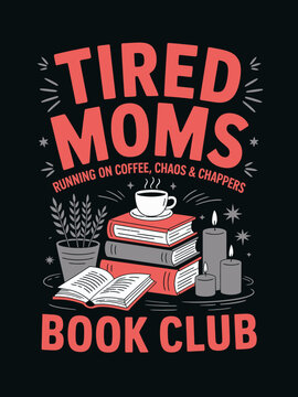 A humorous poster features the phrase 'Tired Moms Book Club' with icons of coffee and books.