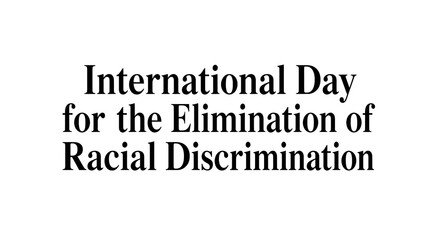 Obraz premium International Day for the Elimination of Racial Discrimination Text