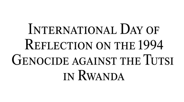 Text commemorating International Day of Reflection on 1994 Rwandan Genocide