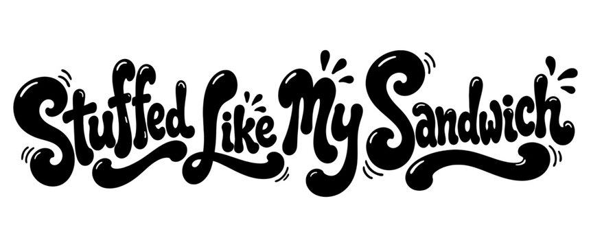 Stuffed Like My Sandwich Typography SVG Vector &ndash; Funny Food Quote Bubble Lettering for T-Shirt, Sticker and Cricut Design
