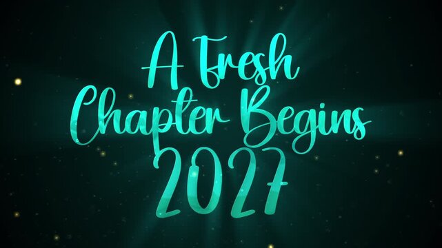 New year greeting 2027 a fresh chapter begins animation with teal glowing light effects and particles on dark background.