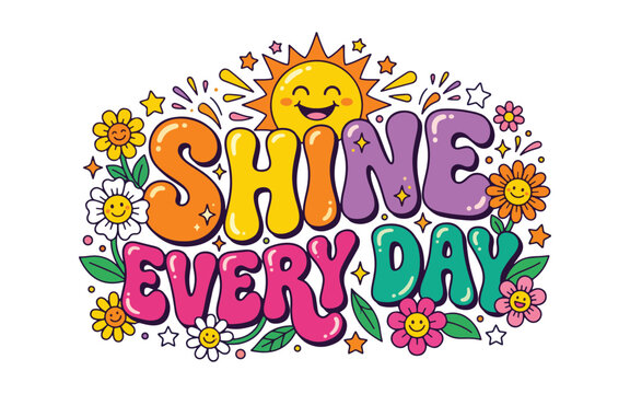 Shine every day colorful retro typography with sun and flowers