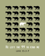 Fototapeta premium He left the 99 to find me, Luke 15:3-7 christian print design. Bible verse vector illustration - “he leave the ninety-nine in the open country and go after the lost sheep until he finds it...