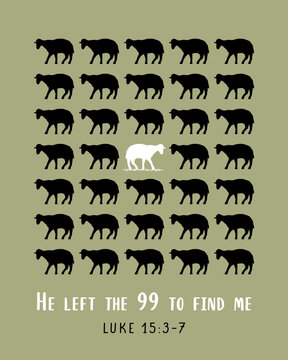 He left the 99 to find me, Luke 15:3-7 christian print design. Bible verse vector illustration - &ldquo;he leave the ninety-nine in the open country and go after the lost sheep until he finds it..."