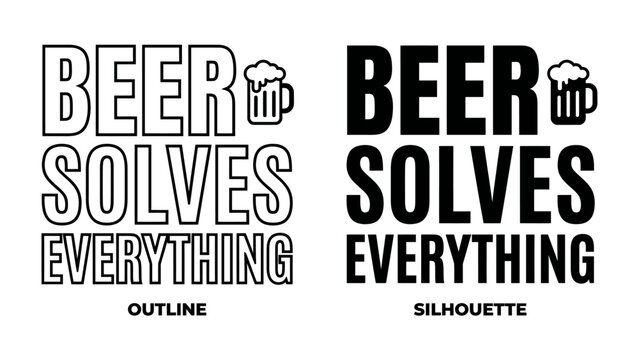 Beer Solves Everything - Outline and Silhouette Design