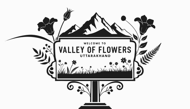 Very beautiful black and white realistic vector of a classic travel welcome sign featuring a bold label reading "VALLEY OF FLOWERS UTTARAKHAND", decorated with alpine flowers, mountain peaks, meadows 