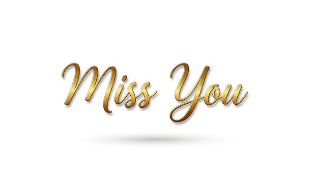 Elegant gold cursive script lettering showing miss you phrase with soft drop shadow effect isolated on pure clean white background, minimal emotional message template graphic design illustration.