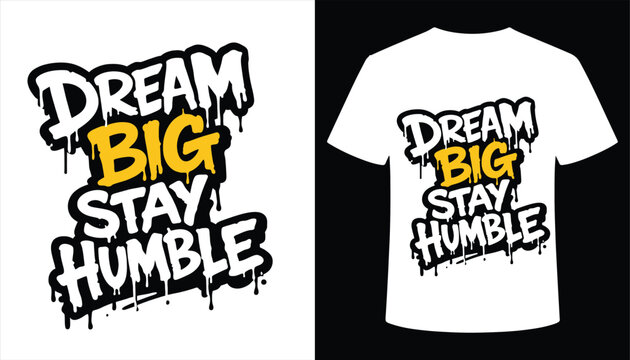 Dream Big Stay Humble Graffiti T-Shirt Design