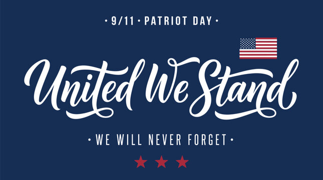 Patriot Day 9/11 memorial vector with United We Stand calligraphy, We Will Never Forget remembrance typography on blue background, American flag and red stars for September 11 tribute.