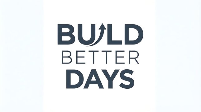 Motivational quote Build Better Days with an upward arrow graphic design element.