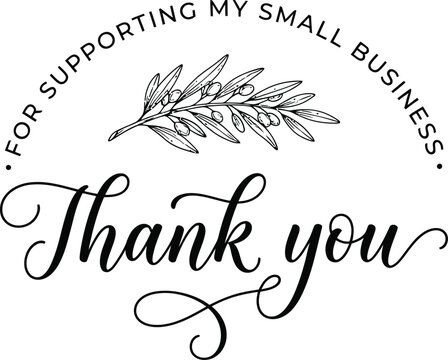 Black and white thank you for supporting my small business typography design with decorative floral branch element for packaging