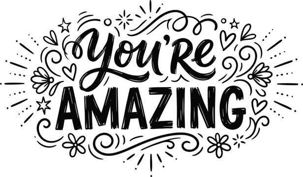 Hand drawn lettering quote you are amazing with decorative floral elements and flourishes on a white background