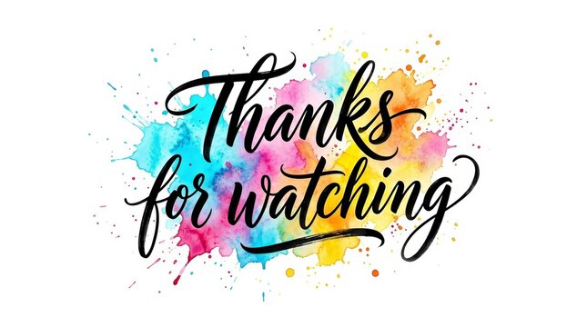 Colorful watercolor splashes decorating Thanks for watching text for video ending credits.