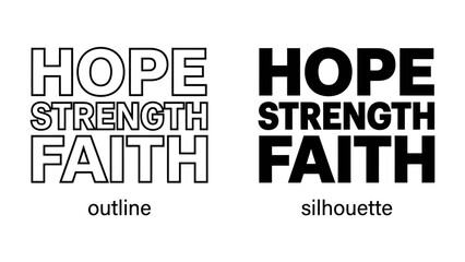 Obraz premium Hope Strength Faith Duo: A graphic representation showcasing the powerful words HOPE, STRENGTH, and FAITH in both an outline and silhouette style, perfect for inspirational designs.