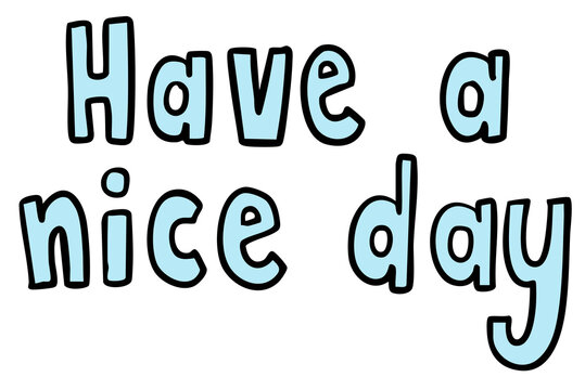 Hand written HAVE A NICE DAY letters for positive vibe, good day, human, people, office workers, sticky note, notepads, table, mood, feelings, expression, text, message, font, typography