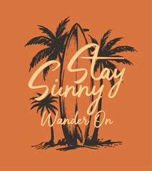 Fototapeta premium Stay sunny wander on. Beach club. Endless summer artwork. Tropical vintage design for t shirt print. Surfboard and palm tree graphic.