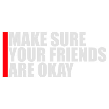 Make Sure Your Friends Are Okay &ndash; a heartfelt reminder that a simple check in can mean everything. Caring, warm and perfect for mental health, friendship, kindness and looking out for each other.