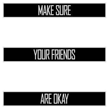 Make Sure Your Friends Are Okay &ndash; a heartfelt reminder that a simple check in can mean everything. Caring, warm and perfect for mental health, friendship, kindness and looking out for each other.