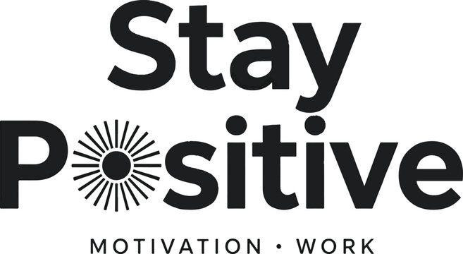 Stay positive motivational typography design with a sun icon for inspiration and personal growth concepts
