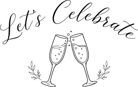 Black and white hand drawn illustration of two champagne glasses clinking with the text lets celebrate